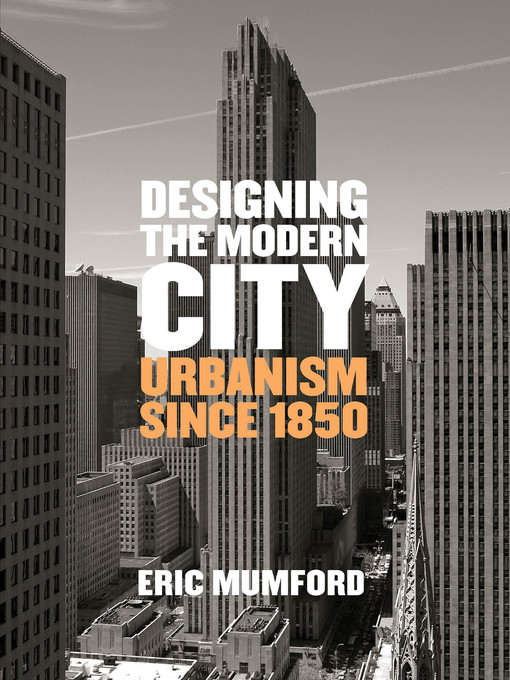 Title details for Designing the Modern City by Eric Mumford - Available